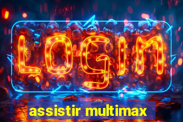 assistir multimax